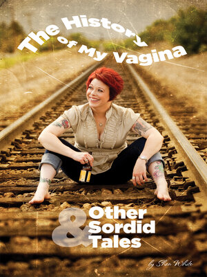 cover image of The History of My Vagina and Other Sordid Tales